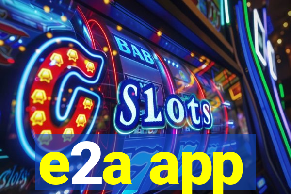 e2a app